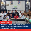Komisi I DPRA dan SMSI Aceh Bangun Kolaborasi Penguatan Informasi Publik