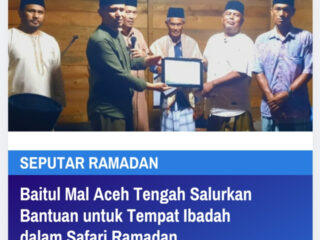 Baitul Mall Aceh Tengah Salurkan Bantuan untuk Tempat Ibadah Dalam Kegiatan Safari Ramadan.