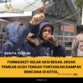 FORMASKET Gelar Aksi Besar, Desak Pemkab Aceh Tengah Tuntaskan Dampak Bencana di Ketol.