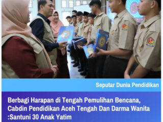 Berbagi Harapan di Tengah Pemulihan Bencana, Cabdin Pendidikan Aceh Tengah Dan Darma Wanita :Santuni 30 Anak Yatim