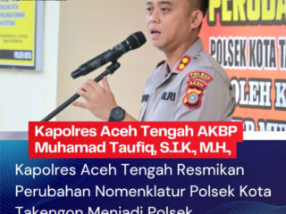 Kapolres Aceh Tengah Resmikan Perubahan Nomenklatur Polsek Kota Takengon Menjadi Polsek Kebayakan