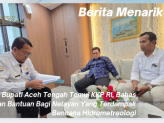 Bupati Aceh Tengah Temui KKP RI, Bahas Usulan Bantuan Bagi Nelayan Yang Terdampak Bencana Hidrometreologi