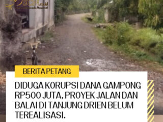Diduga Korupsi Dana Gampong Rp500 Juta, Proyek Jalan dan Balai di Tanjung Drien Belum Terealisasi.