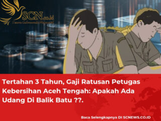 Tertahan 3 Tahun, Gaji Ratusan Petugas Kebersihan Aceh Tengah: Apakah Ada Udang Di Balik Batu ??.