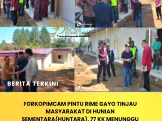 Forkopimcam Pintu Rime Gayo Tinjau Masyarakat di Hunian Sementara(Huntara), 77 KK Menunggu hunian tetap(Huntap)