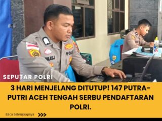 3 Hari Menjelang Ditutup! 147 Putra-Putri Aceh Tengah Serbu Pendaftaran Polri.