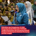 Pelantikan dan Pengukuhan TP PKK, Posyandu, Bunda PAUD, dan FORIKAN Tingkat Kecamatan dan Kampung, Perkuat Program Pembangunan Berbasis Kampung di Aceh Tengah