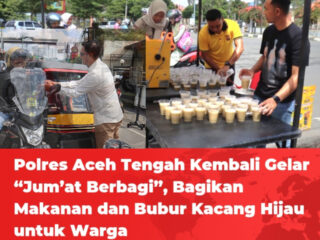 Polres Aceh Tengah Kembali Gelar “Jum’at Berbagi”, Bagikan Makanan dan Bubur Kacang Hijau untuk Warga