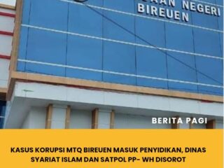 Kasus Korupsi MTQ Bireuen Masuk Penyidikan, Dinas Syariat Islam dan Satpol PP- WH Disorot
