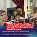 Hadapi Curah Hujan Tinggi, Pemkab Aceh Tengah Fokus Benahi Drainase