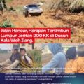Jalan Hancur, Harapan Tertimbun Lumpur: Jeritan 200 KK di Dusun Kala Weh Ilang.
