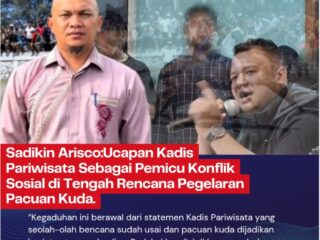 Sadikin Arisco:Ucapan Kadis Pariwisata Sebagai Pemicu Konflik Sosial di Tengah Rencana Pegelaran Pacuan Kuda
