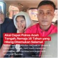 Aksi Cepat Polres Aceh Tengah, Remaja 16 Tahun yang Hilang Ditemukan Selamat.