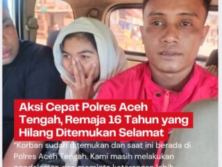 Aksi Cepat Polres Aceh Tengah, Remaja 16 Tahun yang Hilang Ditemukan Selamat.
