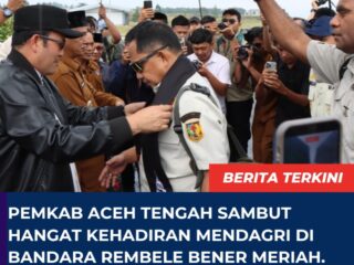 Pemkab Aceh Tengah Sambut Hangat Kehadiran Mendagri di Bandara Rembele Bener Meriah.