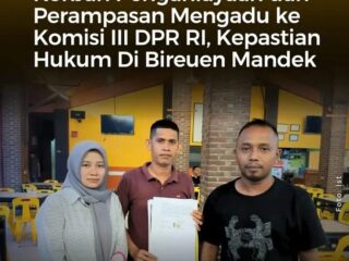 Korban Perampasan Dan Penganiayaan Mengadu Ke Komisi III DPRI:Kepastian Hukum Di Bireun Mandek.