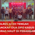 Polres Aceh Tengah Tangkap Dua DPO Kasus Curas Maut di Pekanbaru.