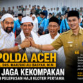 Kapolda Aceh Irjen Pol. Drs. Marzuki Ali Basyah, M.M. Ajak Jaga Kekompakan di Momen Pelepasan Haji Kloter Pertama.