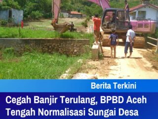 Cegah Banjir Terulang, BPBD Aceh Tengah Normalisasi Sungai Desa Pedemun Sepanjang 2 Km.