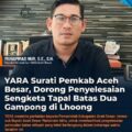 YARA Desak Pemkab Aceh Besar Segera Tuntaskan Sengketa Tapal Batas Dua Gampong di Lhoong.