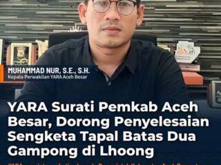 YARA Desak Pemkab Aceh Besar Segera Tuntaskan Sengketa Tapal Batas Dua Gampong di Lhoong.