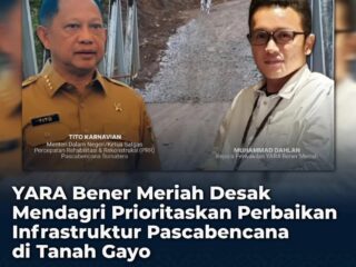 Yara Beneer Meriah Desak Mendagri  Prioritaskan Pembangunan Infrastruktur Yang Rusak Dampak Bencana.