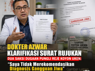 Dokter Azwar Klarifikasi Surat Rujukan Dua Saksi Dugaan Pungli Reje Koyon Uken: "Saya Tidak Merekomendasikan Diagnosis Gangguan Jiwa"