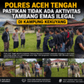 Polres Aceh Tengah Pastikan Tidak Ada Aktivitas Tambang Emas Ilegal di Kampung Kekuyang