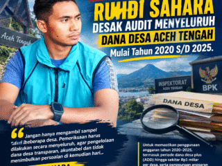 Pasca Kasus Karang Bayur, Ruhdi Sahara Desak Audit Menyeluruh Dana Desa Aceh Tengah Mulai Tahun 2020 S/D 2025.